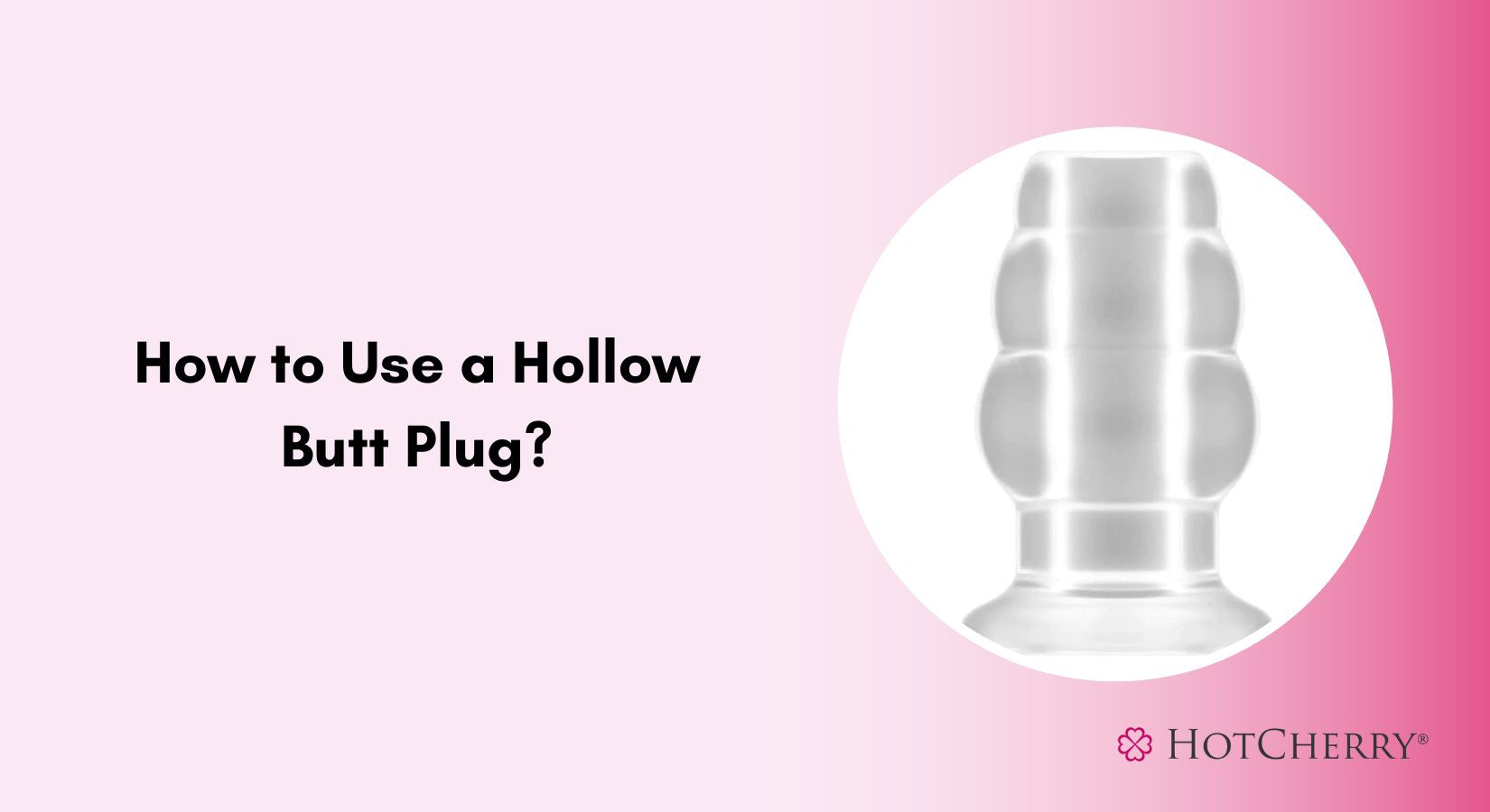 How to Use a Hollow Butt Plug? (2026 Guide) - HotCherry How to Use a Hollow Butt Plug? (2026 Guide) - HotCherry