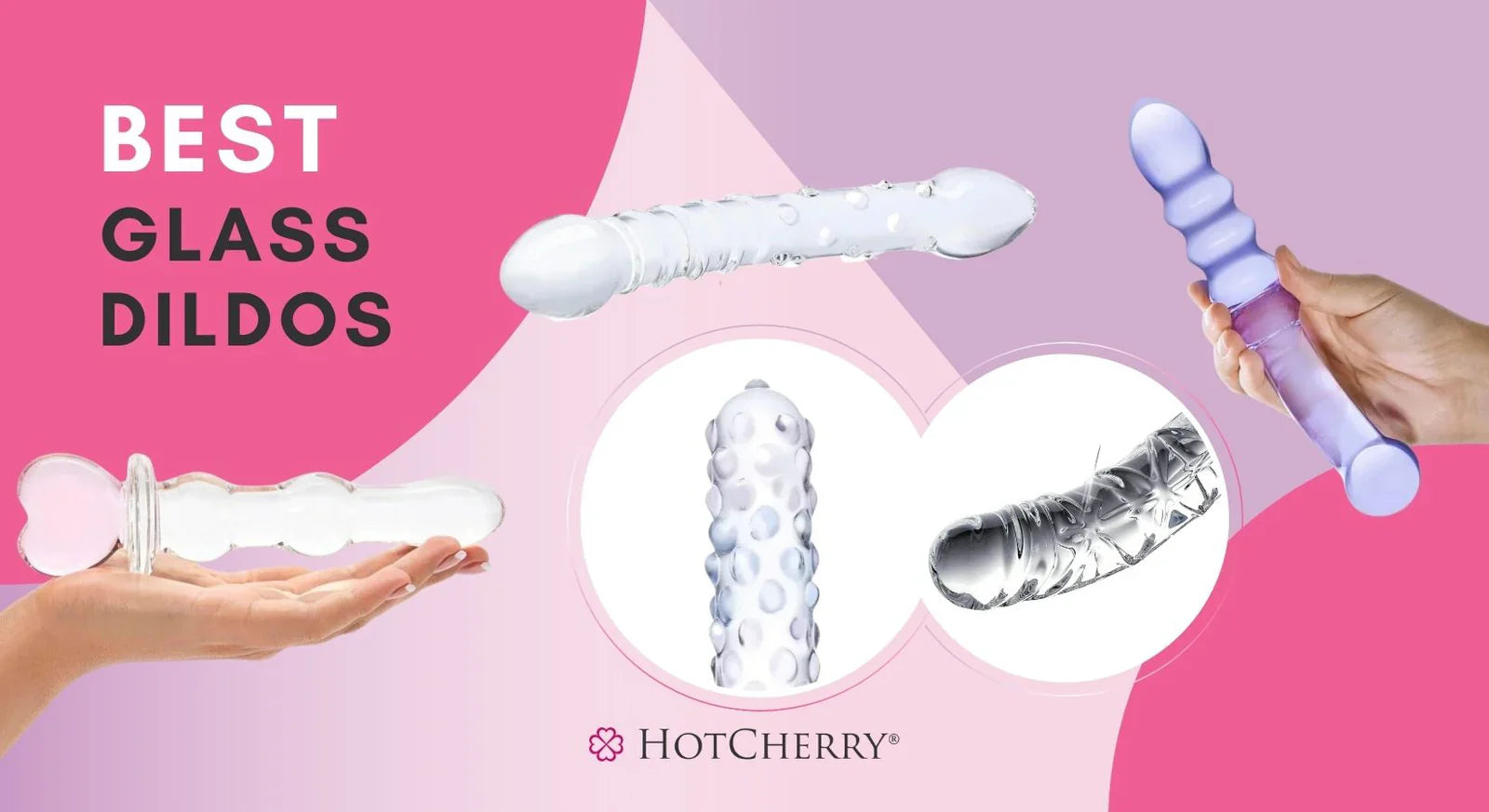 5 Best Glass Dildos for Smooth & Sexy Experience (2026 Guide) - HotCherry