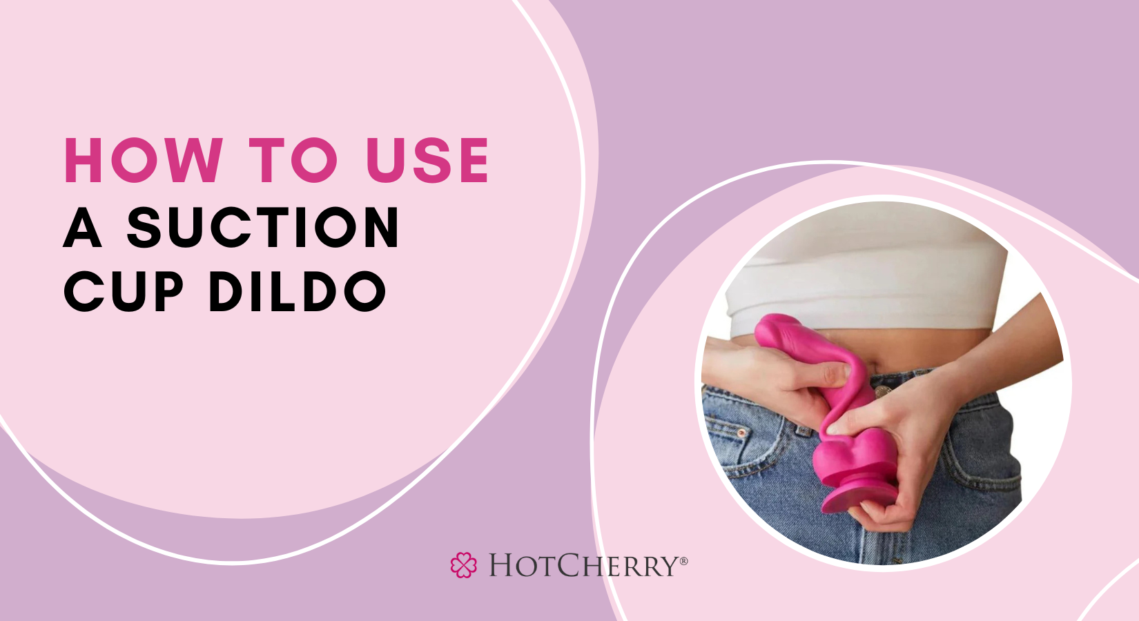 How to Use a Suction Cup Dildo? (2026 Guide) - HotCherry How to Use a Suction Cup Dildo? (2026 Guide) - HotCherry