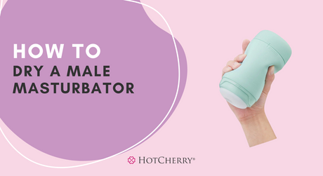 how to dry a male masturbator