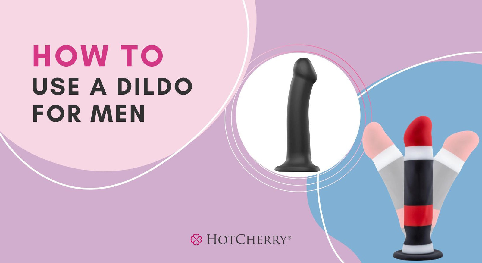 How to Use a Dildo for Men: Guide to Male Anal Play