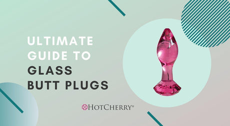 Everything You Need to Know About Glass Butt Plugs