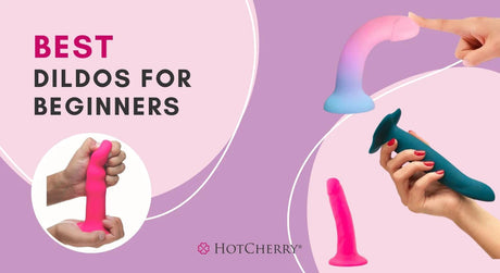 Best Dildos for Beginners: Start Your Trip Towards Intense Pleasure