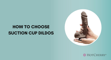 How to Choose a Suction Cup Dildo?