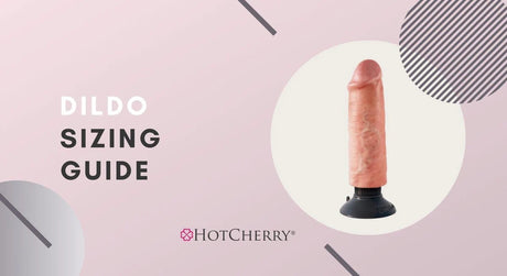 Dildo Sizing Guide – Choosing the Right Length and Width