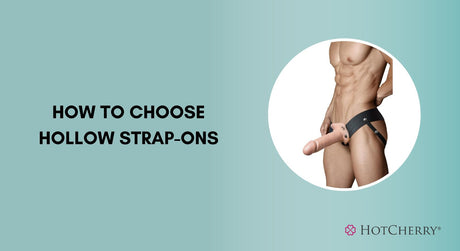 How to Choose a Hollow Strap On Dildo
