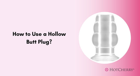 How to Use a Hollow Butt Plug?