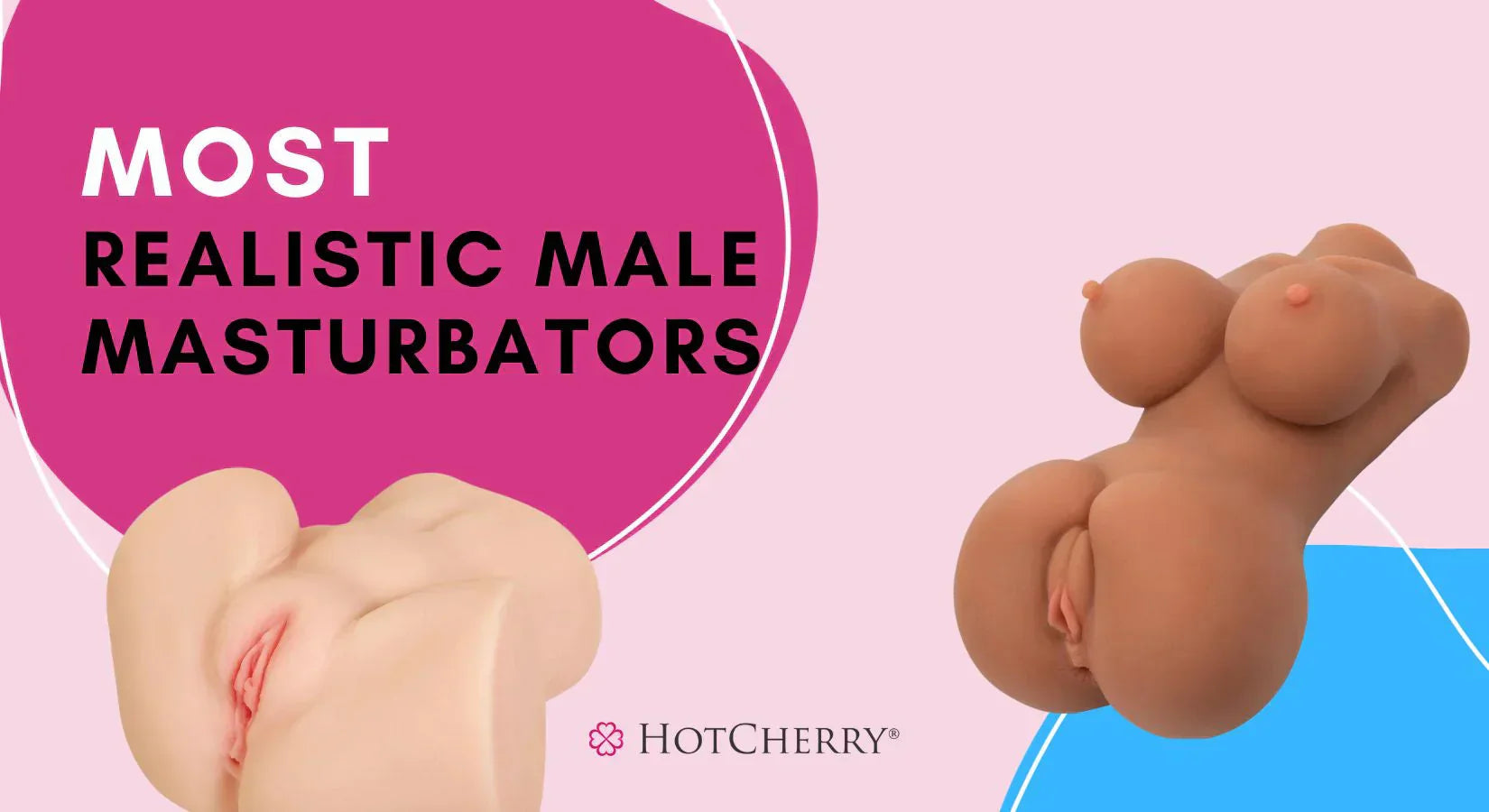 Most Realistic Male Masturbators: Vagina & Ass Strokers Compared