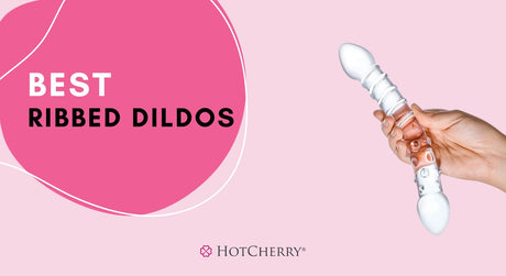 Best Ribbed Dildos for Greater Stimulation
