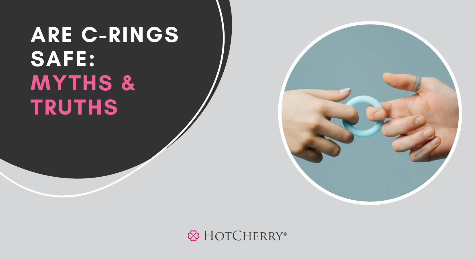 Are C-Rings Safe: Myths & Truths (2026 Guide) - HotCherry