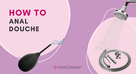 How to Anal Douche Properly for More Enjoyable Butt Play