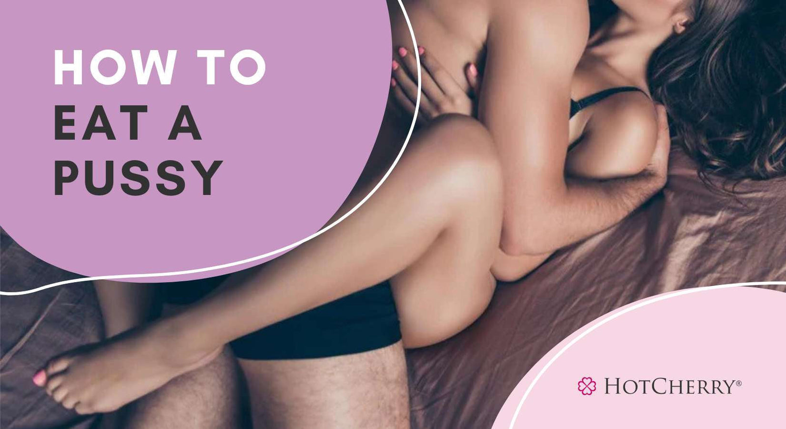 How to Eat a Pussy that Will Make Her Beg for More