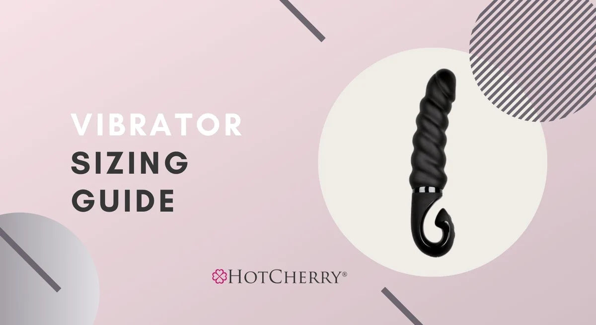 Vibrator Sizing Guide - How To Choose The Perfect Size for Any Vibrator Type