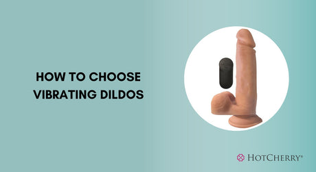 How to Choose a Vibrating Dildo?