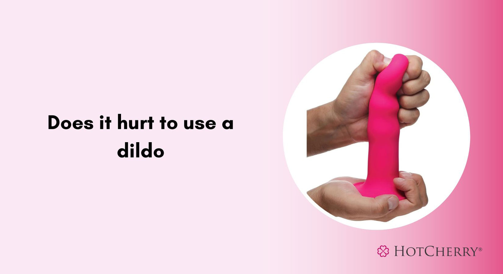 Does It Hurt to Use A Dildo?