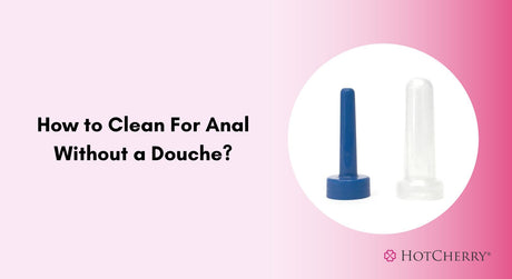 How to Clean For Anal Without a Douche?