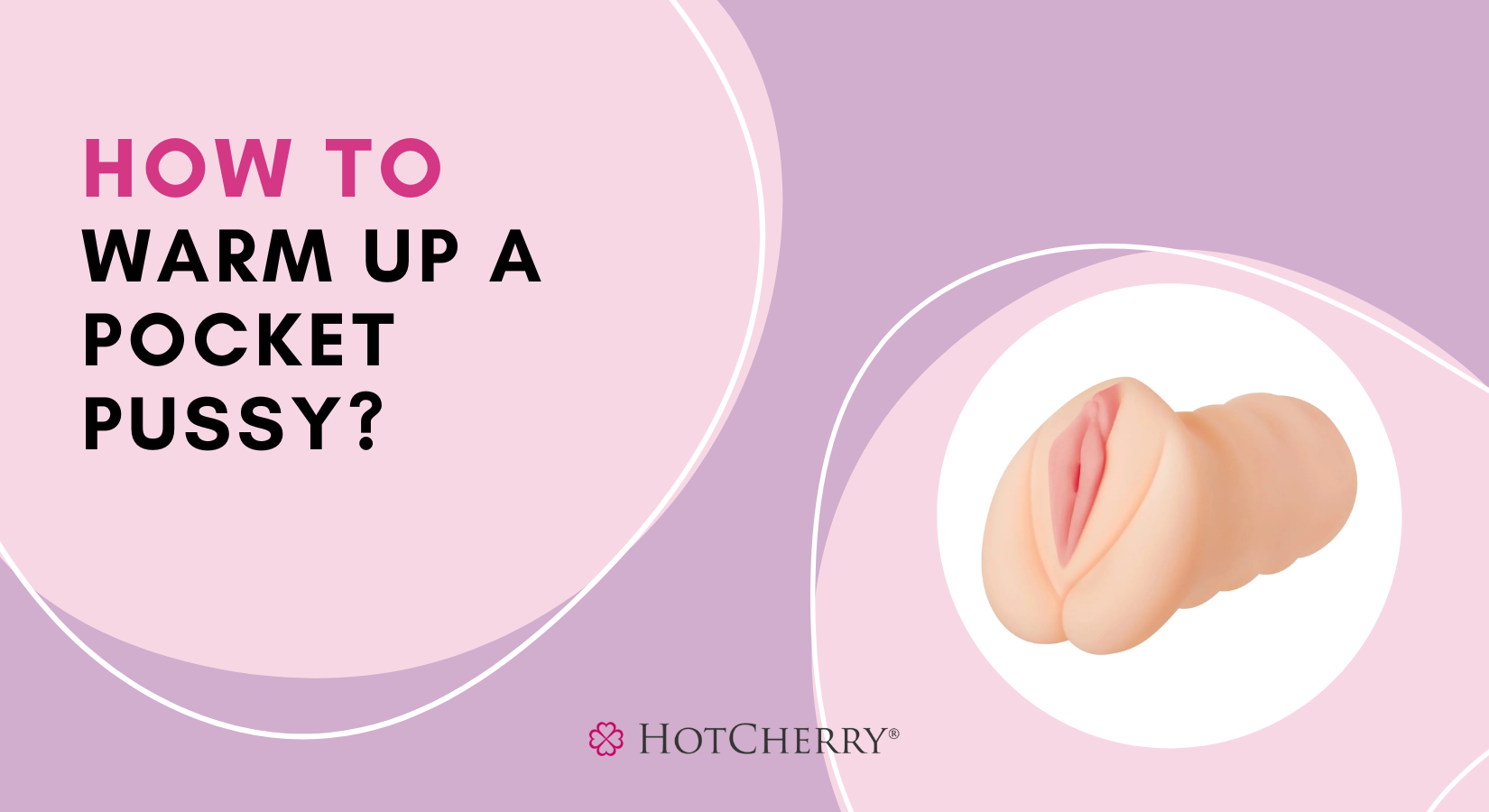 How to Warm Up A Pocket Pussy?