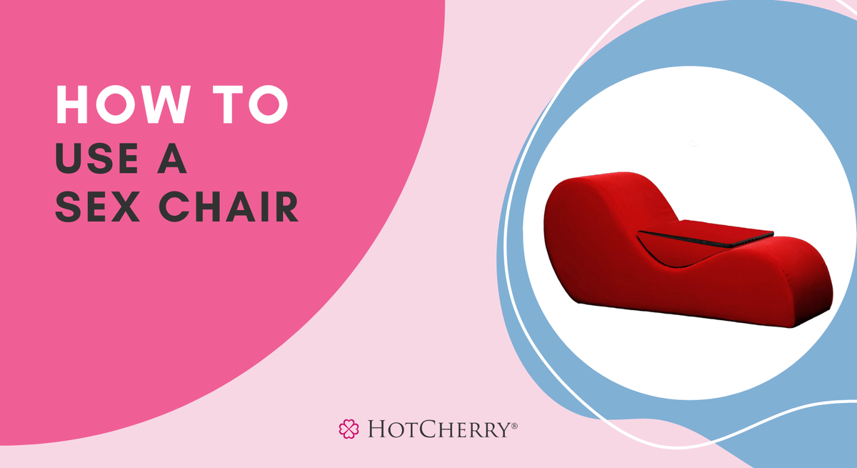 How to Use a Sex Chair: Sex Positions to Try Now (2026 Guide) - HotCherry